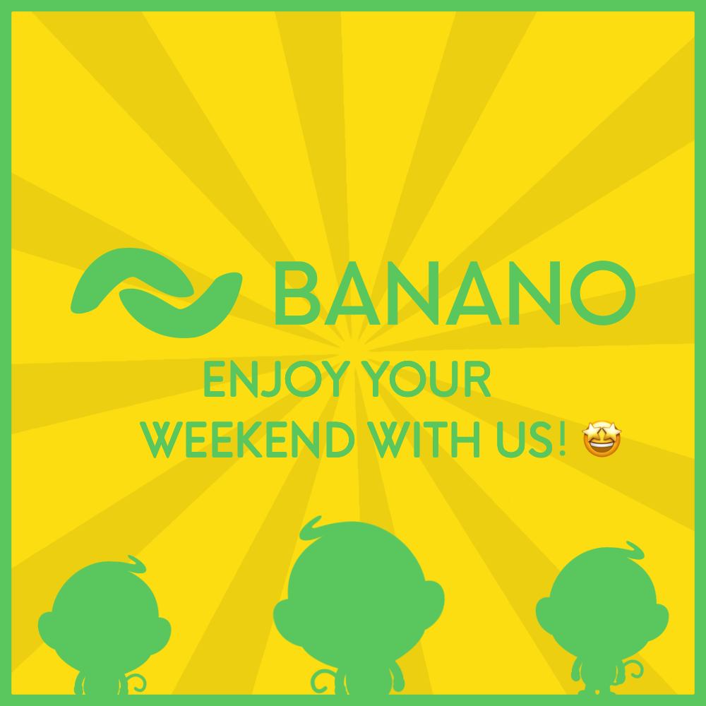 Enjoy Your Weekend with BANANO!